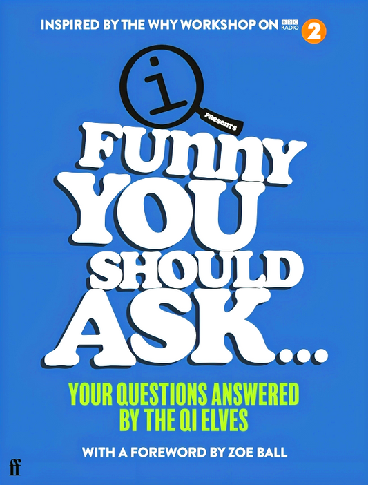 Funny You Should Ask . . .: Your Questions Answered by the QI Elves