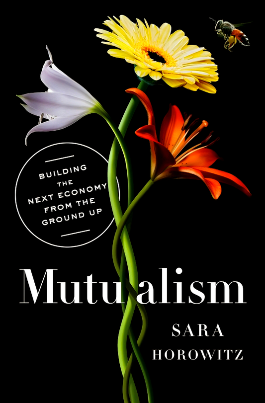 Mutualism: Building The Next Economy From The Ground Up