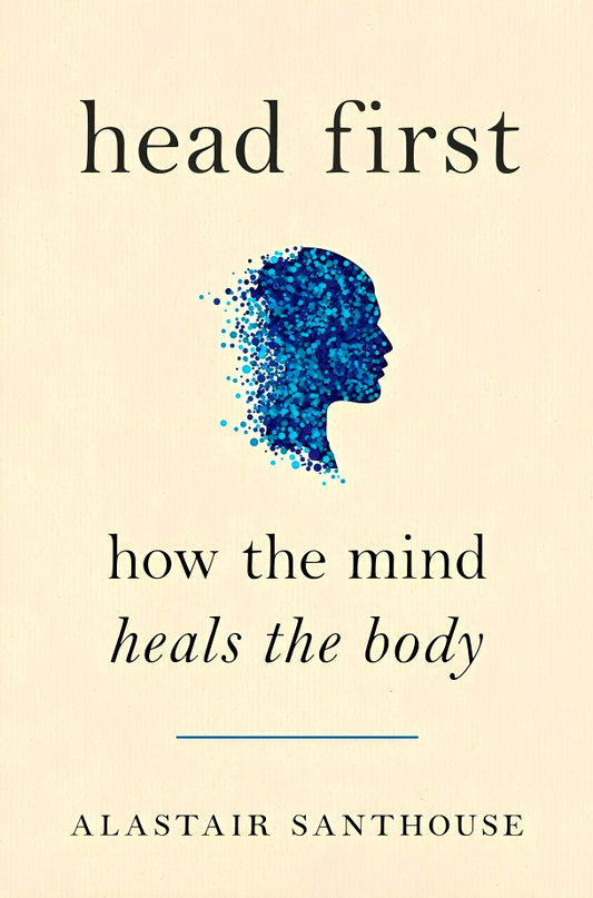 Head First: How The Mind Heals The Body