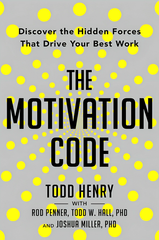 The Motivation Code: Discover The Hidden Forces That Drive Your Best Work