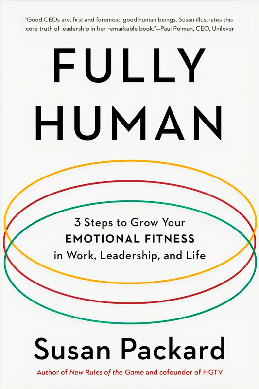 Fully Human: 3 Steps to Grow Your Emotional Fitness in Work, Leadership, and Life