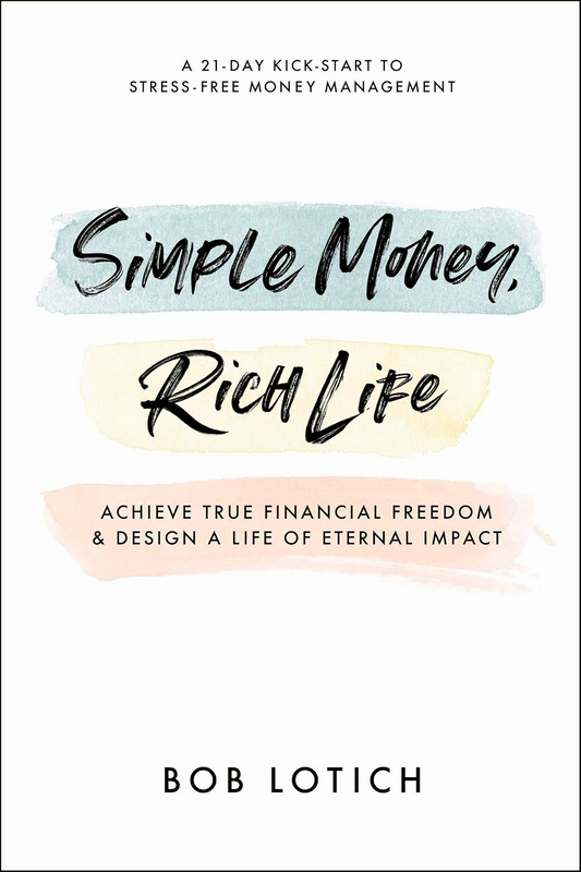 Simple Money, Rich Life: Achieve True Financial Freedom and Design a Life of Eternal Impact