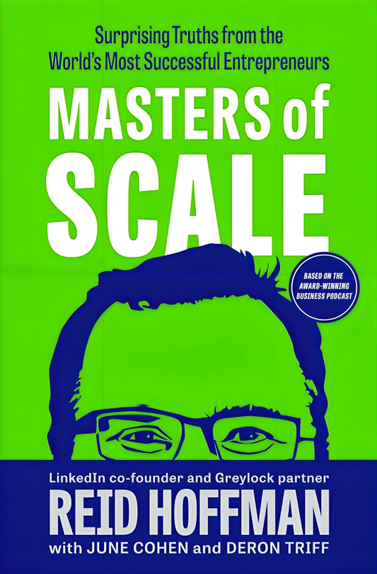 Masters of Scale: Surprising Truths from the World's Most Successful Entrepreneurs
