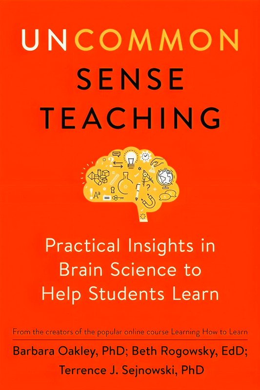 Uncommon Sense Teaching: Practical Insights in Brain Science to Help Students Learn