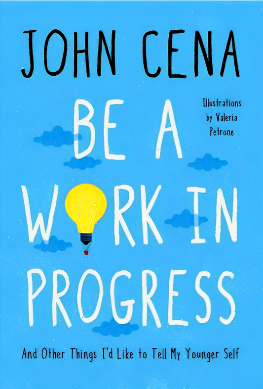 Be a Work in Progress: And Other Things I'd Like to Tell My Younger Self