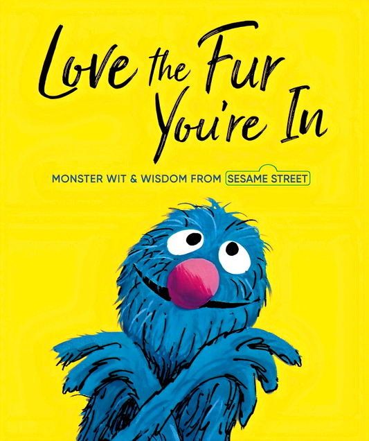 Love The Fur You'Re In: Monster Wit & Wisdom From Sesame Street