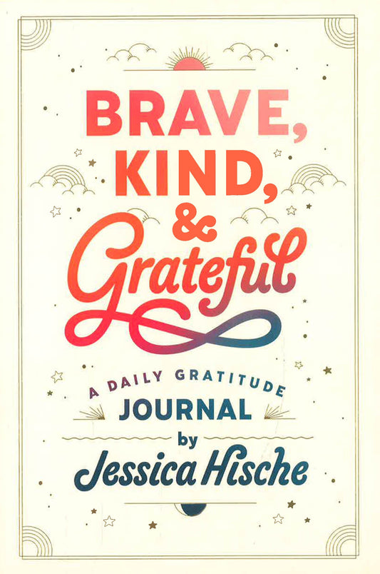 Brave, Kind, and Grateful: A Daily Gratitude Journal