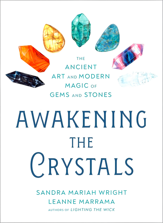 Awakening the Crystals: The Ancient Art and Modern Magic of Gems and Stones