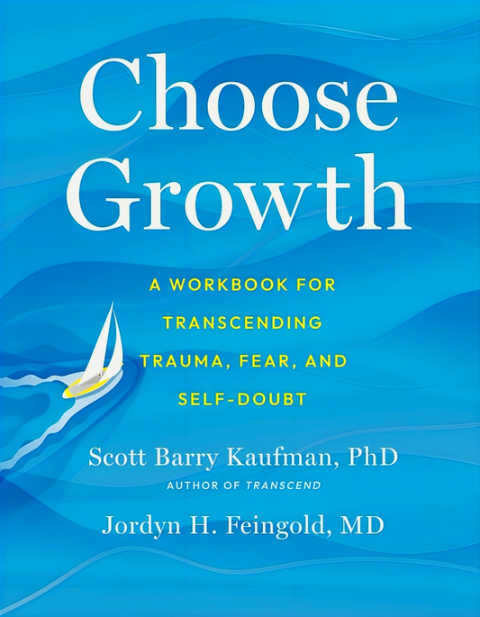Choose Growth: A Workbook for Transcending Trauma, Fear, and Self-Doubt