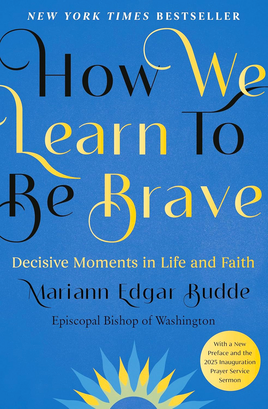 How We Learn To Be Brave: Decisive Moments In Life And Faith