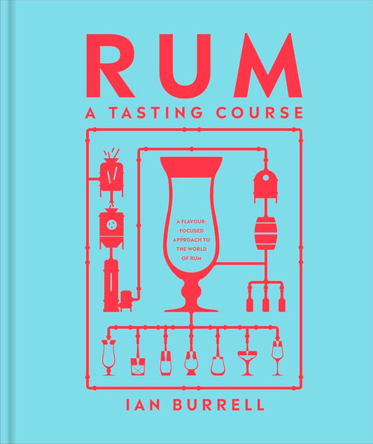 Rum A Tasting Course: A Flavor-Focused Approach To The World Of Rum