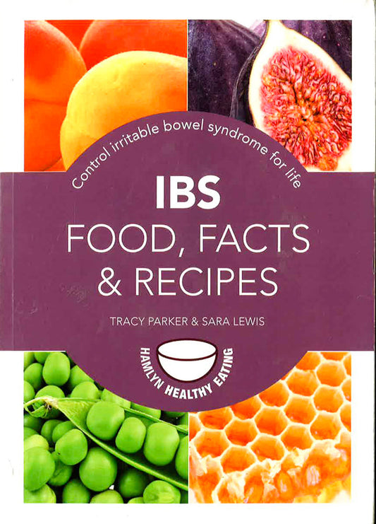Ibs: Food, Facts And Recipes: Control Irritable Bowel Syndrome For Life