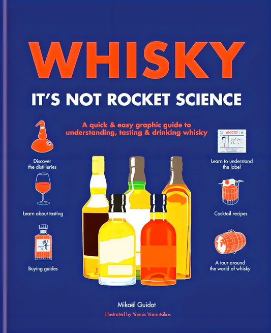Whisky: It's Not Rocket Science: A quick & easy graphic guide to understanding, tasting & drinking whisky