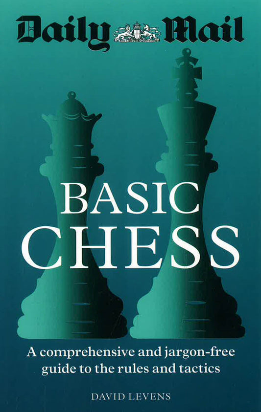 Daily Mail Basic Chess: A Comprehensive And Jargon-Free Guide To The Rules And Tactics