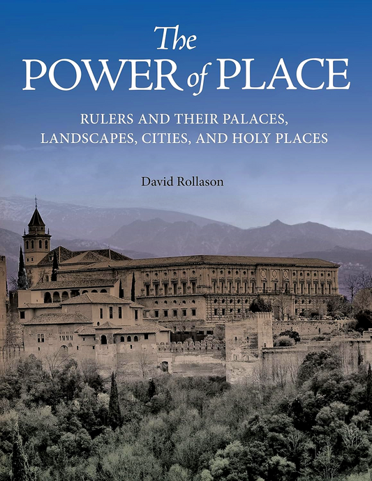 The Power of Place: Rulers and Their Palaces, Landscapes, Cities, and Holy Places