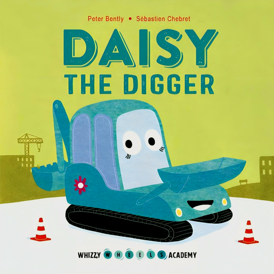 Whizzy Wheels Academy: Daisy The Digger