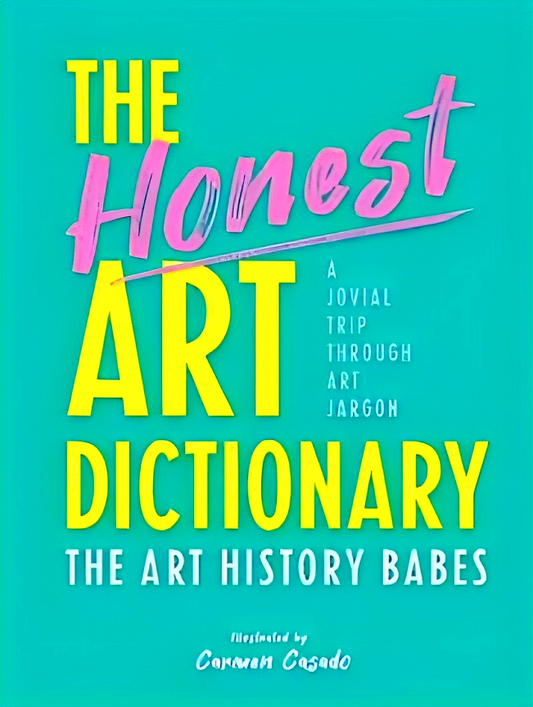 The Honest Art Dictionary: A Jovial Trip through Art Jargon