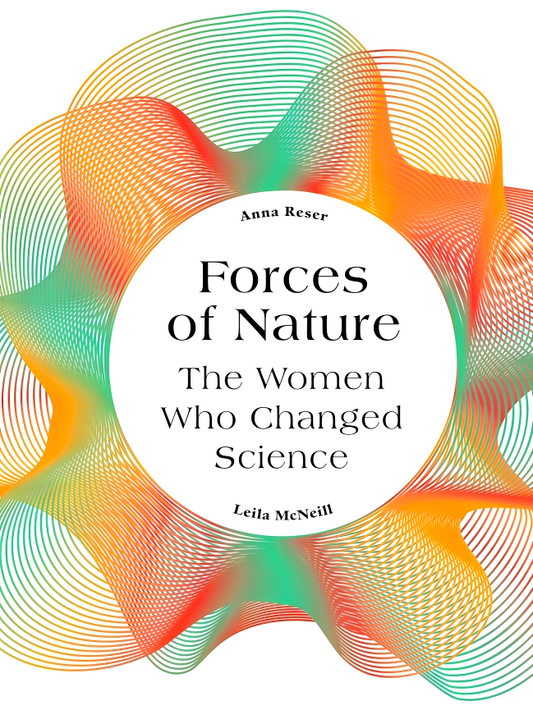Forces of Nature: The Women who Changed Science