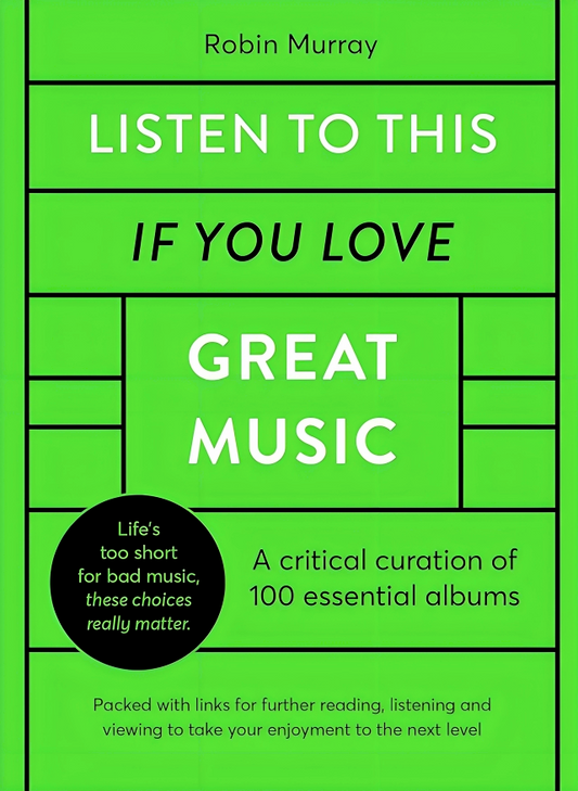 Listen to This If You Love Great Music: A critical curation of 100 essential albums