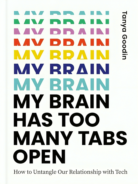 My Brain Has Too Many Tabs Open: How To Untangle Our Relationship With Tech