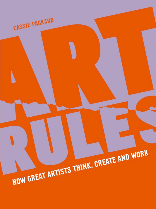 Art Rules: How Great Artists Think, Create And Work
