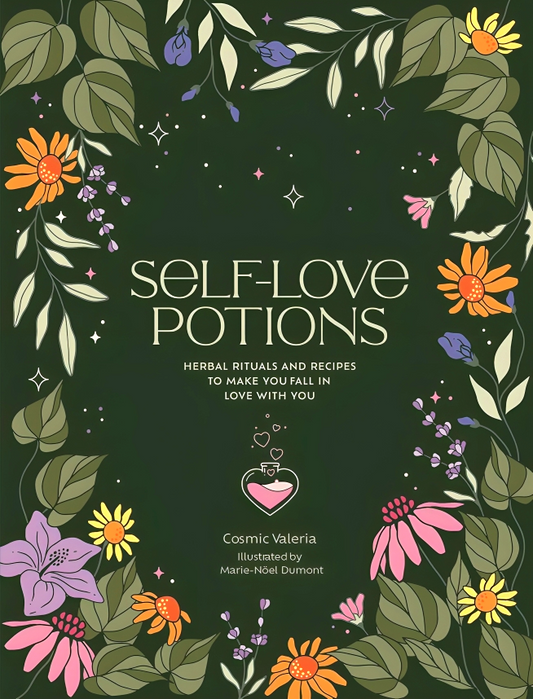 Self-Love Potions: Herbal recipes & rituals to make you fall in love with YOU