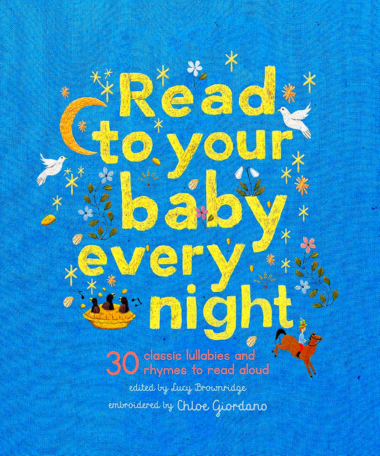 Read To Your Baby Every Night: 30 Classic Lullabies And Rhymes To Read Aloud