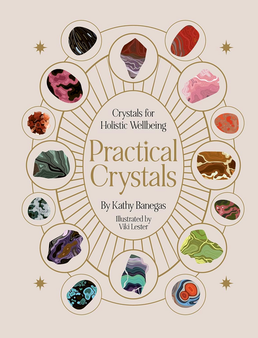 Practical Crystals: Crystals For Holistic Wellbeing