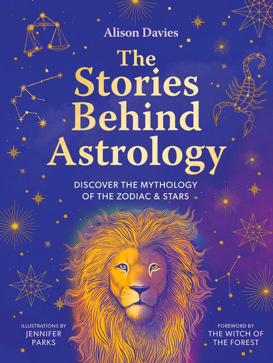 The Stories Behind Astrology: Discover The Mythology Of The Zodiac & Stars