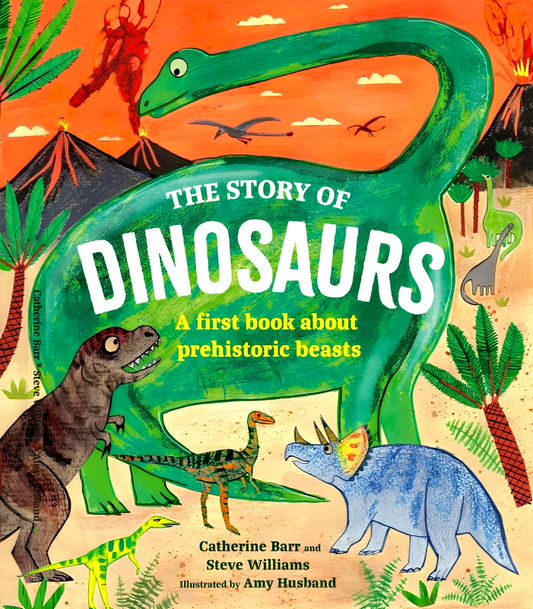 The Story Of Dinosaurs: A First Book About Prehistoric Beasts