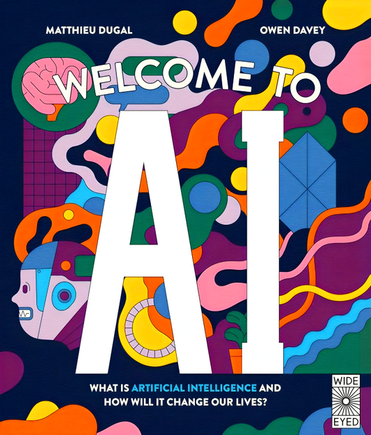 Welcome To AI: What Is Artificial Intelligence And How Will It Change Our Lives?