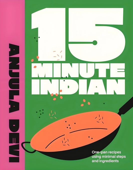 15-Minute Indian: One-Pan Recipes Using Minimal Steps And Ingredients