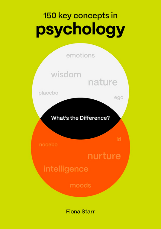 What's The Difference? Psychology: 150 Key Concepts In Psychology