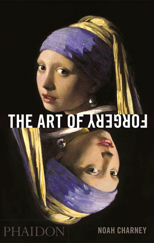 The Art Of Forgery: Minds Motives & Methods Of The