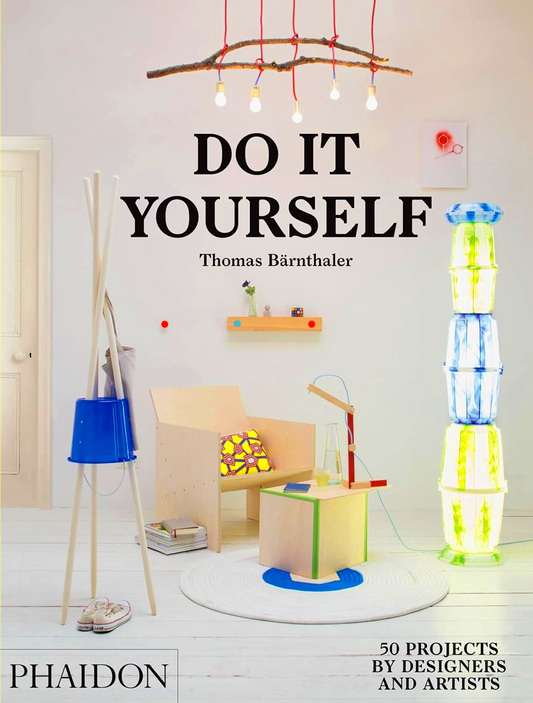 Do It Yourself: 50 Projects by Designers and Artists