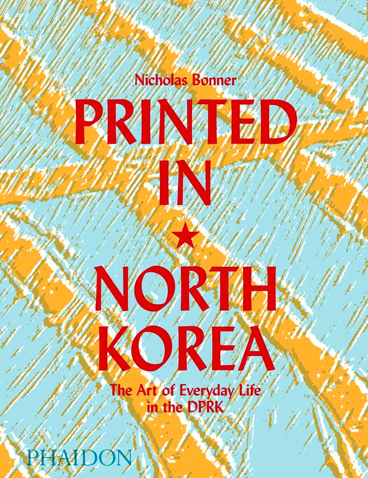 Printed In North Korea: The Art Of Everyday Life In The DPRK