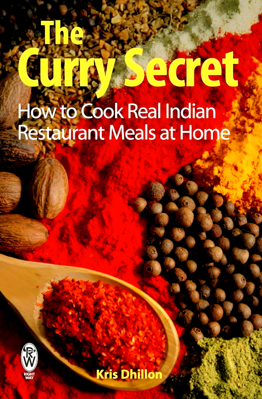 The Curry Secret: How To Cook Real Indian Restaurant Meals At Home