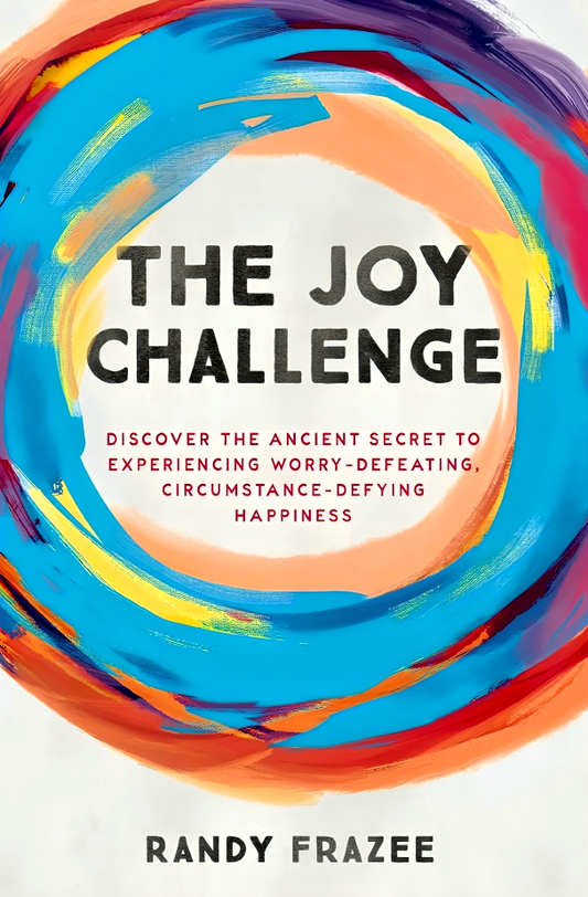 The Joy Challenge: Discover the Ancient Secret to Experiencing Worry-Defeating, Circumstance-Defying Happiness