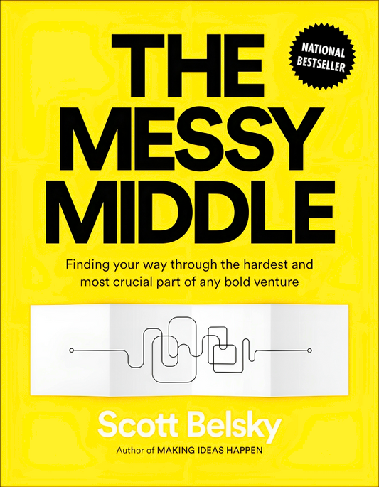 The Messy Middle: Finding Your Way Through The Hardest And Most Crucial Part Of Any Bold Venture