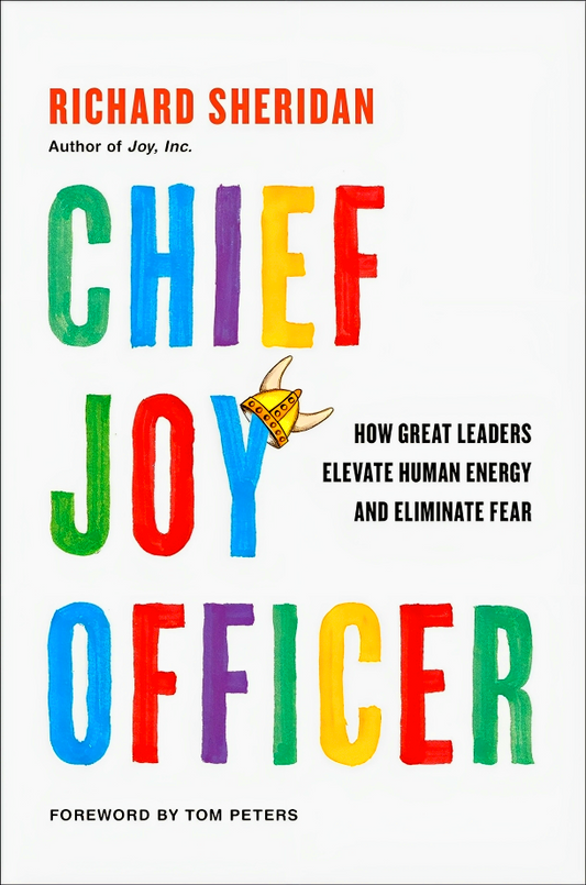 Chief Joy Officer: How Great Leaders Elevate Human Energy And Eliminate Fear