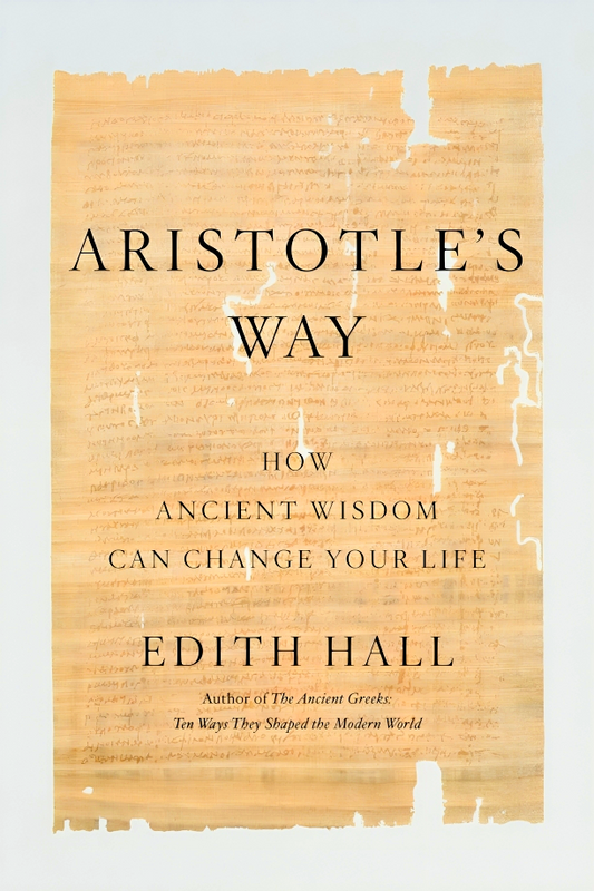 Aristotle's Way: How Ancient Wisdom Can Change Your Life