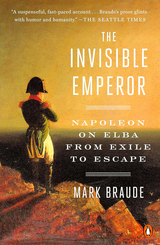 The Invisible Emperor: Napoleon on Elba from Exile to Escape
