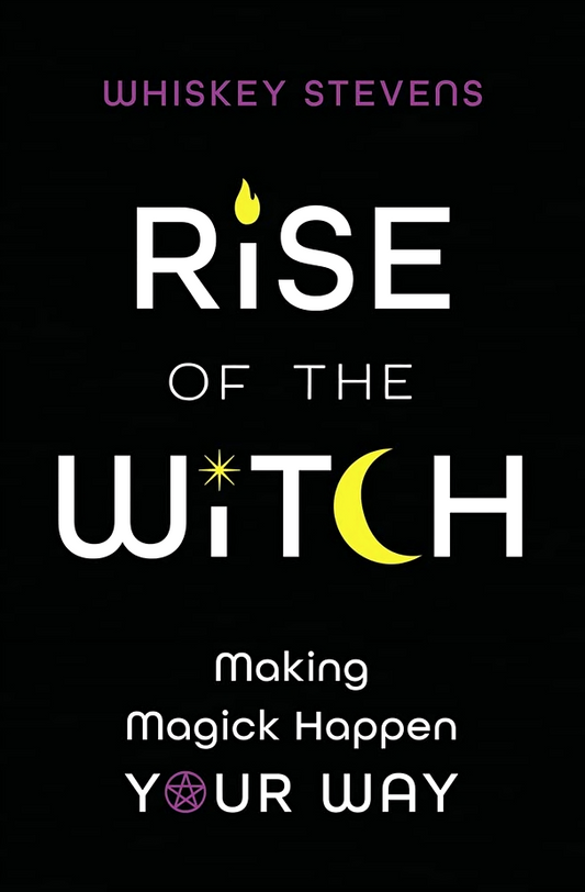 Rise Of The Witch: Making Magick Happen Your Way