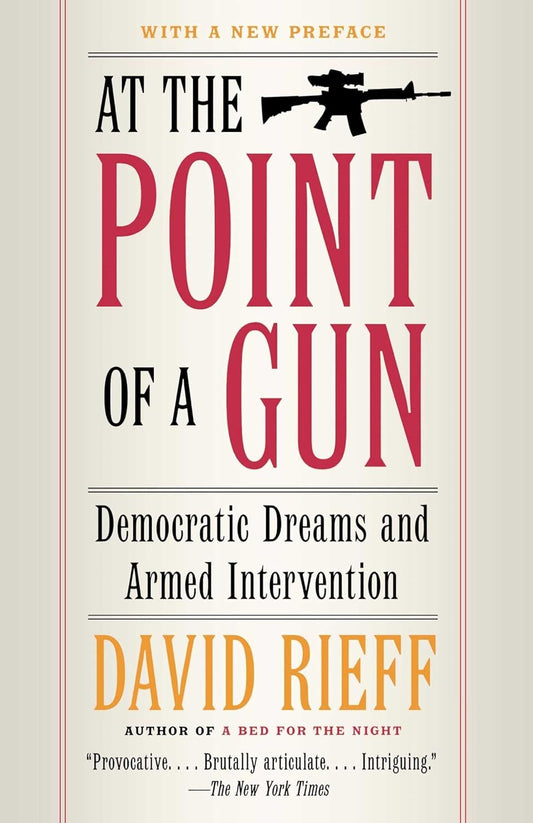 At The Point Of A Gun: Democratic Dreams And Armed Intervention