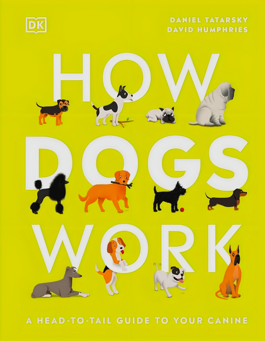 How Dogs Work: A Head-to-Tail Guide to Your Canine