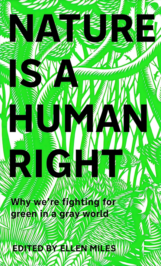 Nature Is A Human Right: Why We're Fighting for Green in a Gray World
