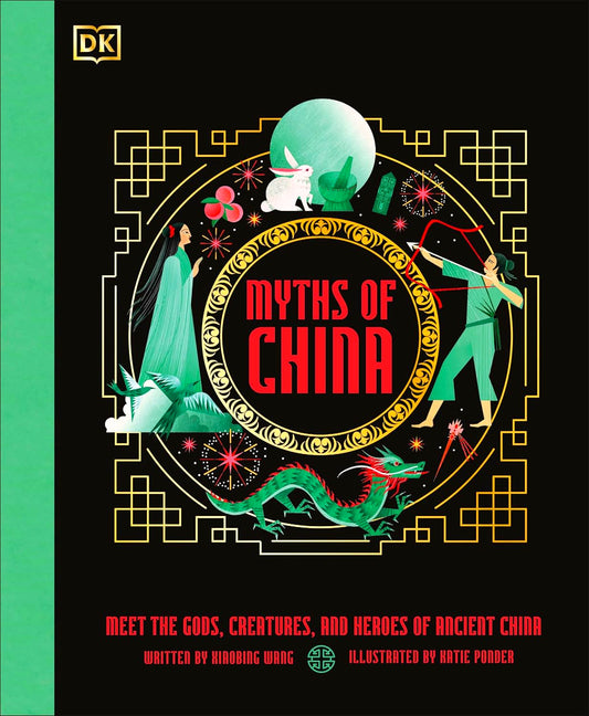 Myths Of China: Meet The Gods, Creatures, And Heroes Of Ancient China