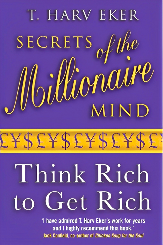 Secrets Of The Millionaire Mind: Think Rich To Get Rich!