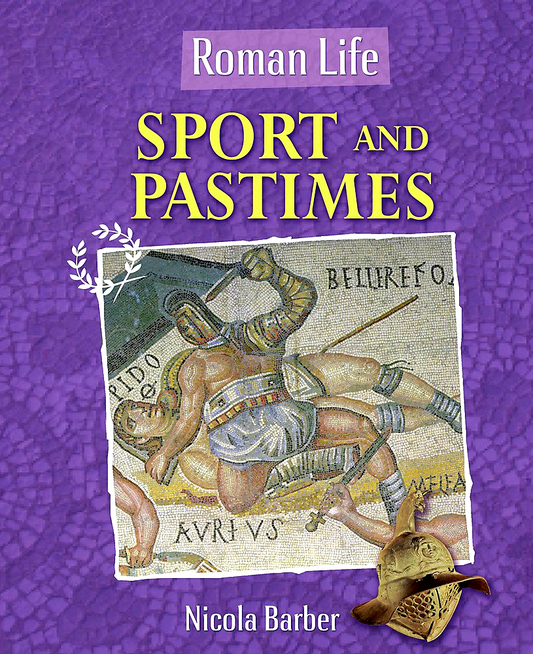 Roman Life: Sport And Pastimes By Nicola Barber