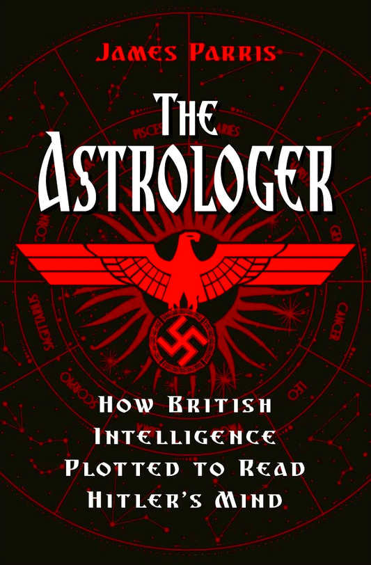 The Astrologer: How British Intelligence Plotted to Read Hitler's Mind